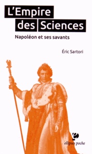 Eric Sartori - L'Empire des Sciences - Napoléon et ses savants.