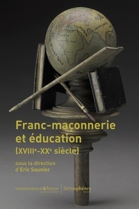 Eric Saunier - Franc-maçonnerie et éducation (XVIIIe-XXe siècle).