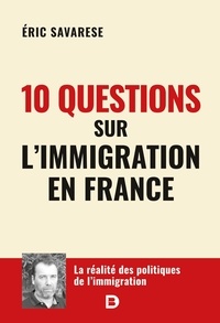 Eric Savarese - 10 questions sur l’immigration en France.