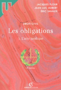 Eric Savaux et Jacques Flour - Les Obligations. Tome 1, L'Acte Juridique, 10eme Edition.