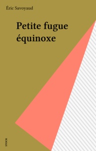 Eric Savoyaud - Petite Fugue Equinoxe.