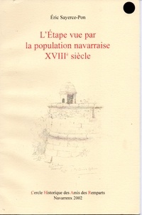 Eric Sayerce-Pon - L'étape vue par la population navarraise au XVIIIème siècle - Histoire des relations tumultueuses de la population de Navarrenx et des militaires de la place.