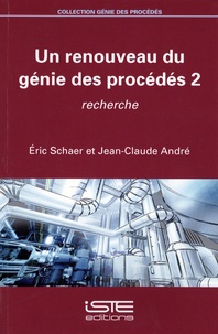 Eric Schaer et Jean-Claude André - Un renouveau du génie des procédés - Tome 2, Recherche.