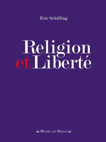 Eric Schilling - Religion et liberté.