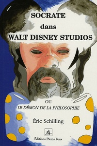 Eric Schilling - Socrate dans Walt Disney Studios - Ou Le démon de la philosophie.