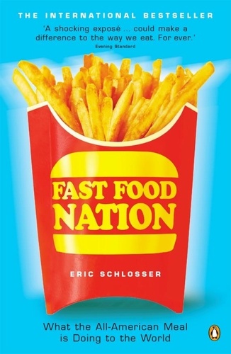 Eric Schlosser - Fast food nation. - What the All-American meal is doing to the World.