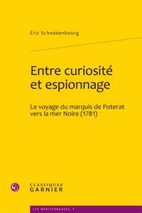 Eric Schnakenbourg - Entre curiosité et espionnage - Le voyage du marquis de Poterat vers la mer noire (1781).