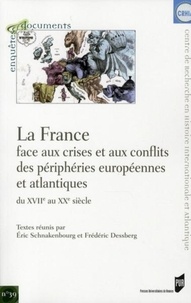 Eric Schnakenbourg et Frédéric Dessberg - La France face aux crises et aux conflits des périphéries européennes et atlantiques du XVIIe au XXe siècle.