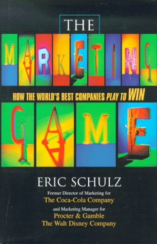 Eric Schultz - The Marketing Game. How The World'S Best Companies Play To Win.