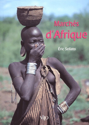 Eric Sellato - Marches D'Afrique. Du Commerce Et Des Hommes.