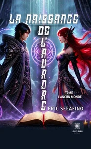 La naissance de l’aurore - Tome I : L’ancien monde