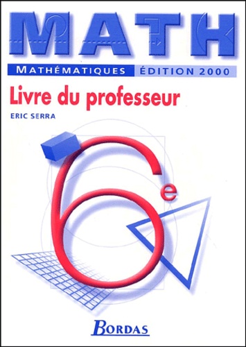 Eric Serra - Mathematiques 6eme. Livre Du Professeur, Edition 2000.