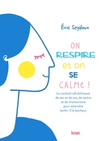 Eric Seydoux - On respire et on se calme ! - Conseils pour les futurs éveillés.