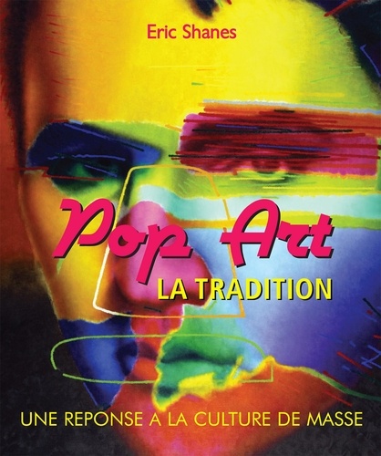 Eric Shanes - La tradition Pop Art - Une réponse à la culture de masse.