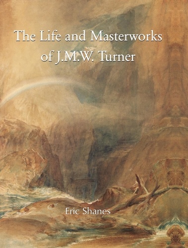Eric Shanes - TURNER : LIFE AND MASTERWORKS.