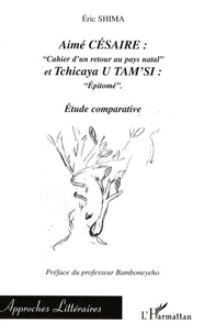 Eric Shima - Aimé Césaire, "Cahier d'un retour au pays natal" et Tchicaya U Tam'si, "Epitomé" - Etude comparative.