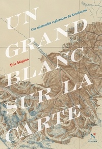 Eric Shipton - Un grand blanc sur la carte - Une mémorable exploration du Karakoram.
