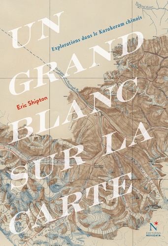 Eric Shipton - Un grand blanc sur la carte - Une mémorable exploration du Karakoram.