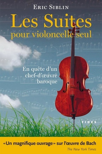 Eric Siblin - Les suites pour violoncelle seul - En quête dun chef-doeuvre baroque.
