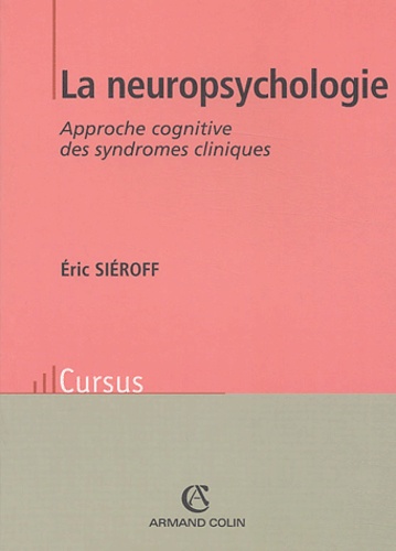 Eric Siéroff - La neuropsychologie - Approche cognitive des syndromes cliniques.