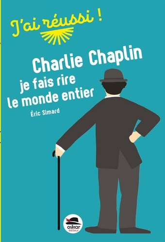 Charlie Chaplin. Je fais rire le monde entier