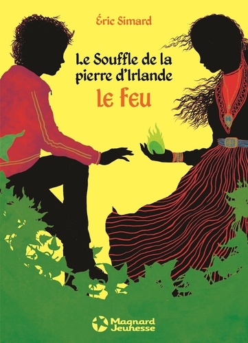 Eric Simard - Le Souffle de la pierre d'Irlande Tome 1 : Le feu.