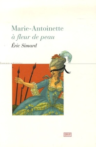 Eric Simard - Marie-Antoinette - A fleur de peau.