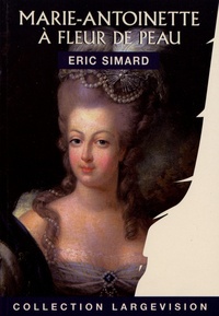 Eric Simard - Marie-Antoinette - A fleur de peau.