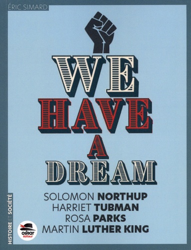 We have a dream. Solomon Northup ; Harriet Tubman ; Rosa Parks ; Martin Luther King