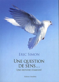 Eric Simon - Une question de sens... - Une histoire d'amour !.