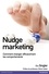 Nudge marketing. Comment changer efficacement les comportements