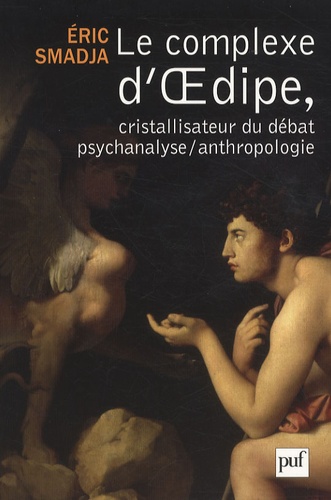 Eric Smadja - Le complexe d'Oedipe, cristallisateur du débat psychanalyse/anthropologie.