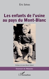 Eric Solvas - Les enfants de l'usine au pays du Mont-Blanc.