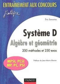 Eric Sorosina - Systeme D. Algebre Et Geometrie, 200 Methodes Et 250 Exos Mpsi/Pcsi/Mp/Pc/Psi.