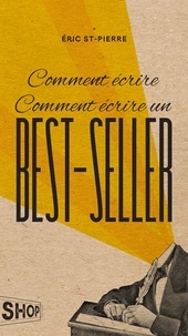 Eric St-Pierre - Comment écrire Comment écrire un best-seller.