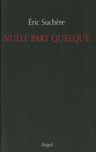 Eric Suchère - Nulle part quelque.