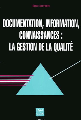 Eric Sutter - Documentation, Information, Connaissances : La Gestion De La Qualite.