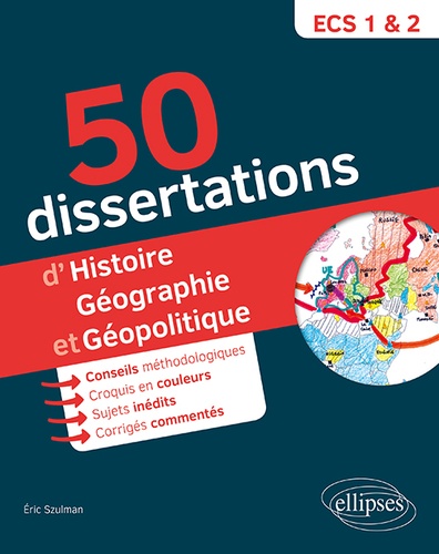 50 dissertations d'histoire, géographie et géopolotique. Prépas ECS. Sujets inédits