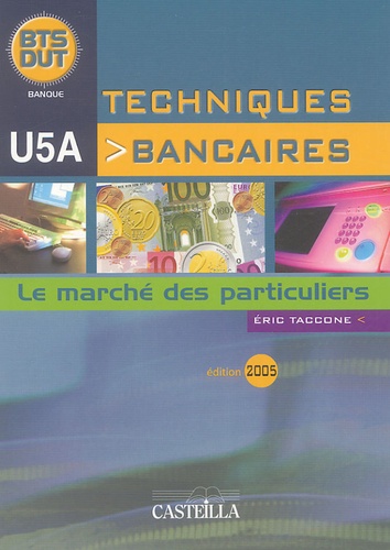 Eric Taccone - Techniques bancaires BTS/DUT U5A - Le marché des particuliers.