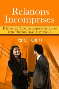  Eric Tairin - Relations Incomprises : Découvrez l'âme des autres et exprimez votre charisme avec la gestuelle.