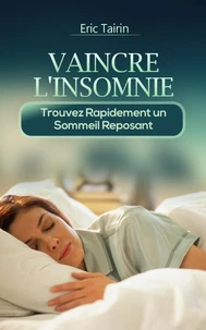 Vaincre L'Insomnie : Trouvez rapidement un sommeil reposant