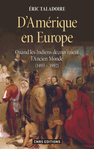 D'Amérique en Europe. Quand les Indiens découvraient l'Ancien Monde (1493-1892)