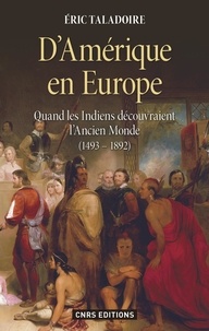 Eric Taladoire - D'Amérique en Europe - Quand les Indiens découvraient l'Ancien Monde (1493-1892).