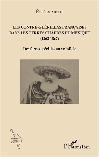 Les contre-guérillas françaises dans les terres chaudes du Mexique (1862-1867). Des forces spéciales au XIXe siècle