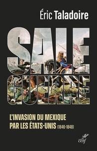Eric Taladoire - Sale guerre - L'invasion du Mexique par les Etats-Unis (1846-1848).
