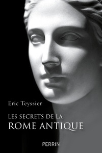 Eric Teyssier - Les secrets de la Rome antique.