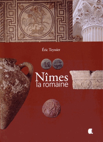 Eric Teyssier - Nîmes la romaine.