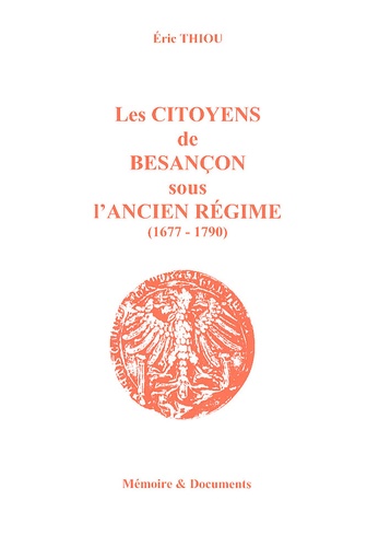 Eric Thiou - Les Citoyens de Besançon sous l'Ancien Régime (1677-1790).