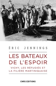 Eric Thomas Jennings - Les bateaux de l'espoir - Vichy, les réfugiés et la filière martiniquaise.