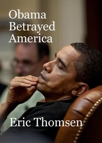  Eric Thomsen - Obama Betrayed America.